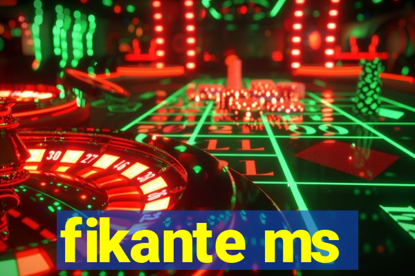 fikante ms